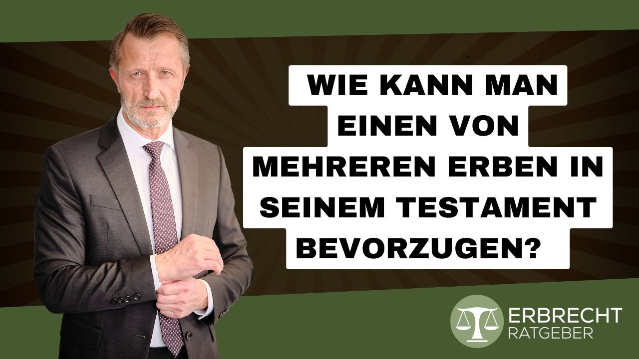 Wie kann man einen Erben in seinem Testament bevorzugen?