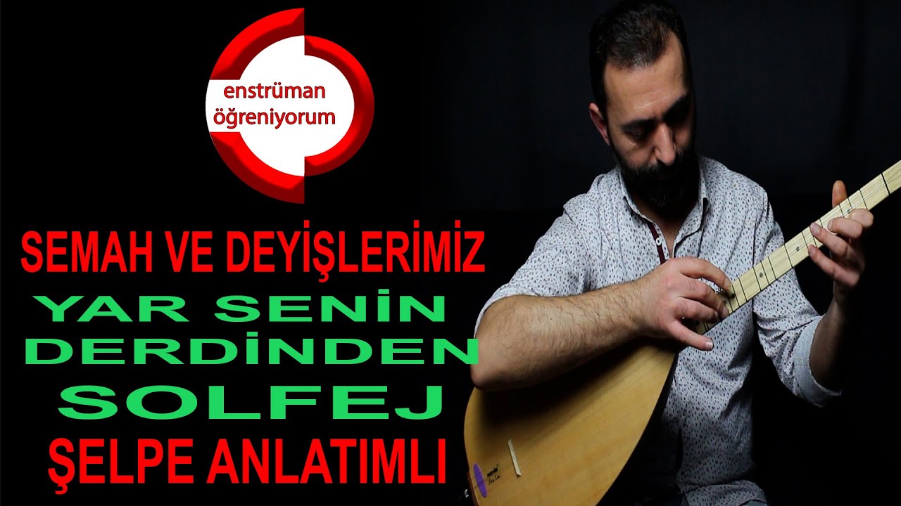Semah ve Deyişlerimiz Ders 28- Yar Senin Derdinden Solfej - Şelpe Anlatımlı