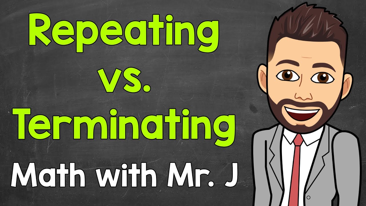 Repeating and Terminating Decimals | Math with Mr. J