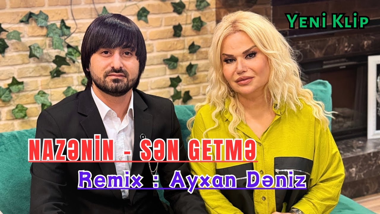 Nazenin - Sen Getme 2024 (Remix - Ayxan Deniz) Official Video Klip