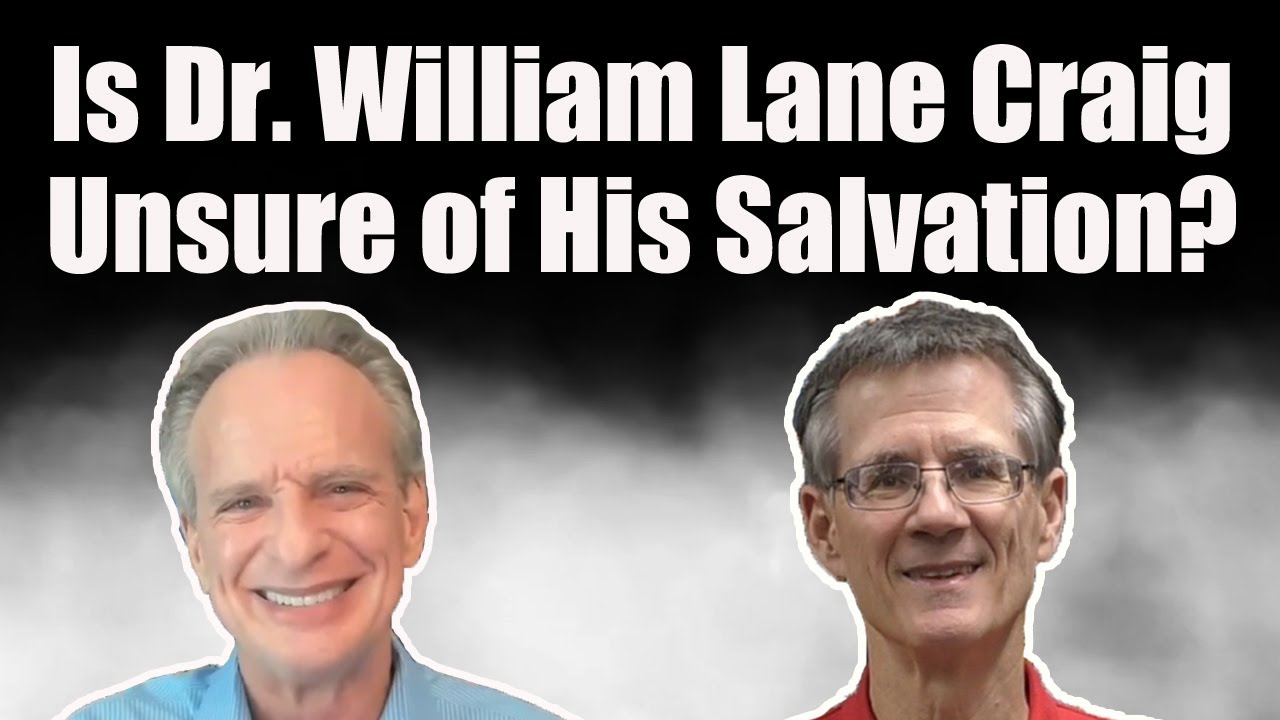 Is Dr. William Lane Craig Unsure of His Salvation? - Bob Wilkin