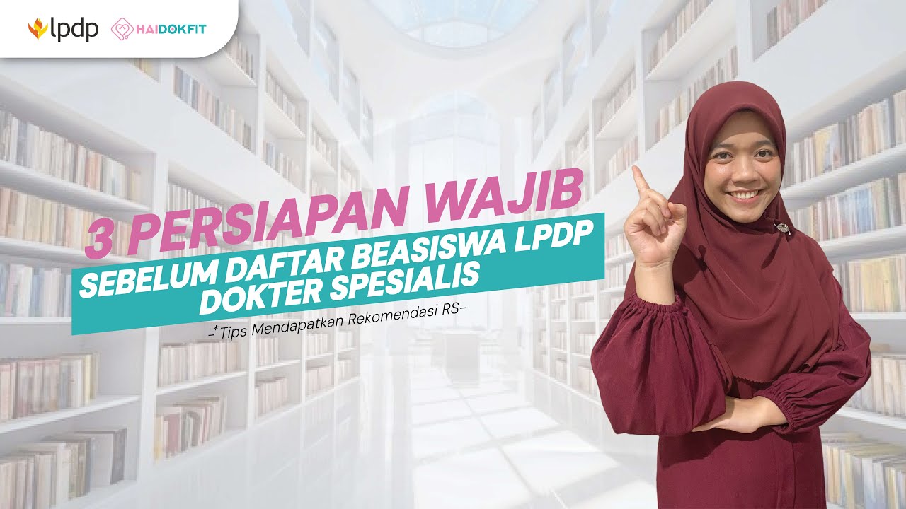 3 Persiapan WAJIB Sebelum Daftar Beasiswa LPDP Dokter Spesialis! #OneShotLPDPSpesialis
