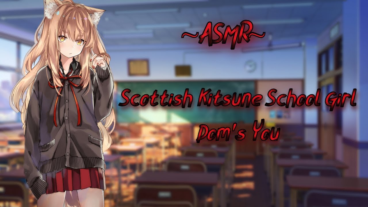 Scottish Kitsune School Girl Dom's You {ASMR}{F4A}