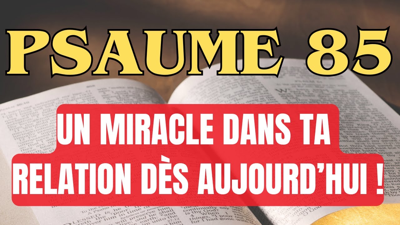PSAUME 85 : Un miracle dans ta relation dès aujourd’hui ! Que Dieu restaure l’amour 🙏