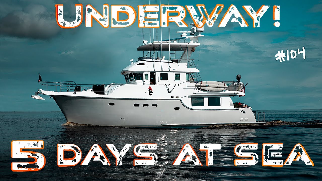 5 DAYS UNDERWAY AT SEA!! on a TRAWLER! How do you do boat life? #104