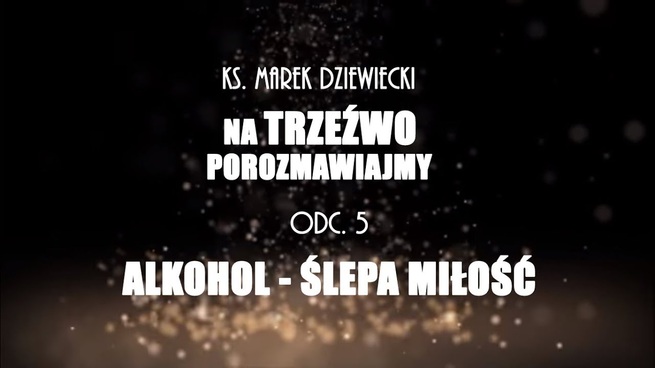Jak zrozumieć alkoholika? - ślepa miłość [#5]