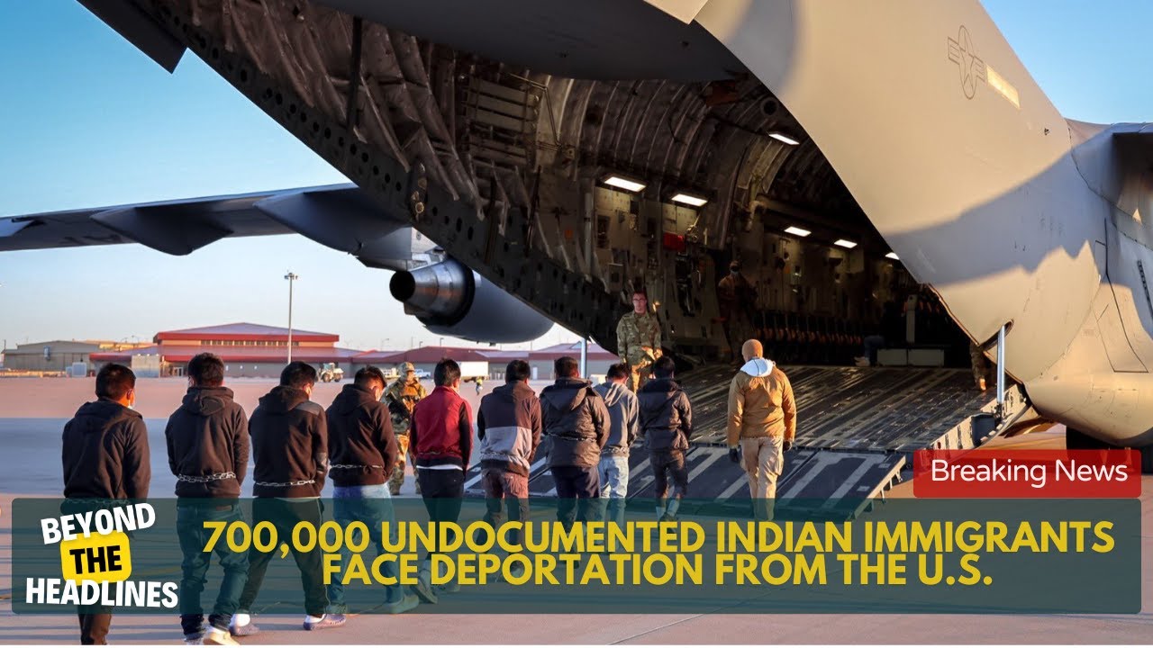 700,000+ Undocumented Indian Immigrants Face Deportation from the U S