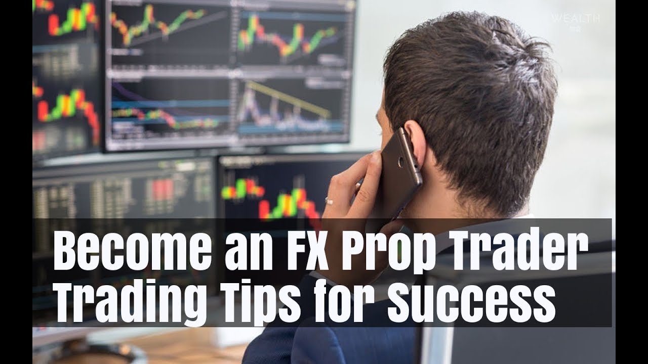 Forex Proprietary Trading How to Become a Successful Prop Trader