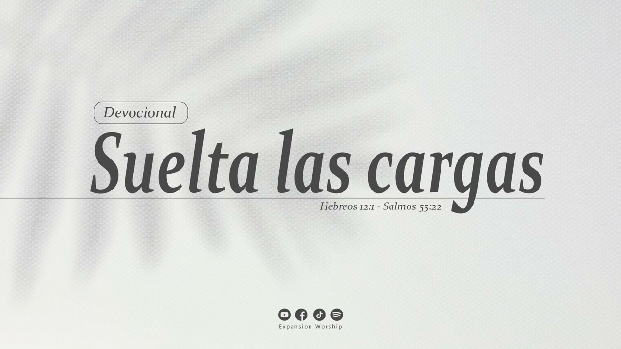 Devocional | Suelta las cargas | Expansion Worship
