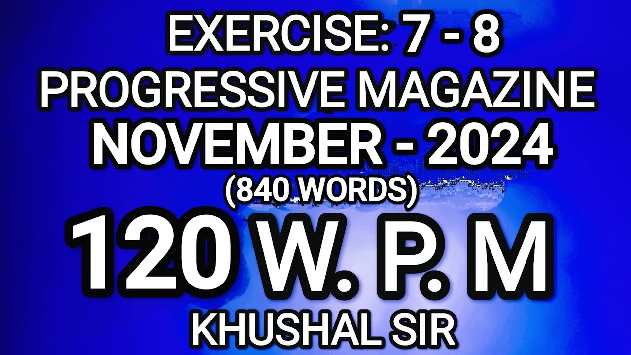 EX 7-8 | 120 WPM | NOVEMBER 2024 | PROGRESSIVE MAGAZINE | KHUSHAL SIR | SHORTHAND DICTATION |