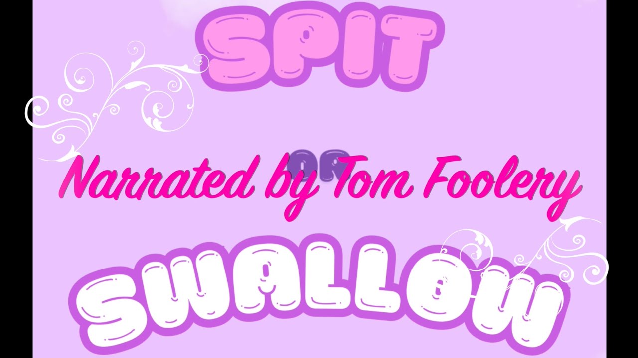 Spit or Swallow