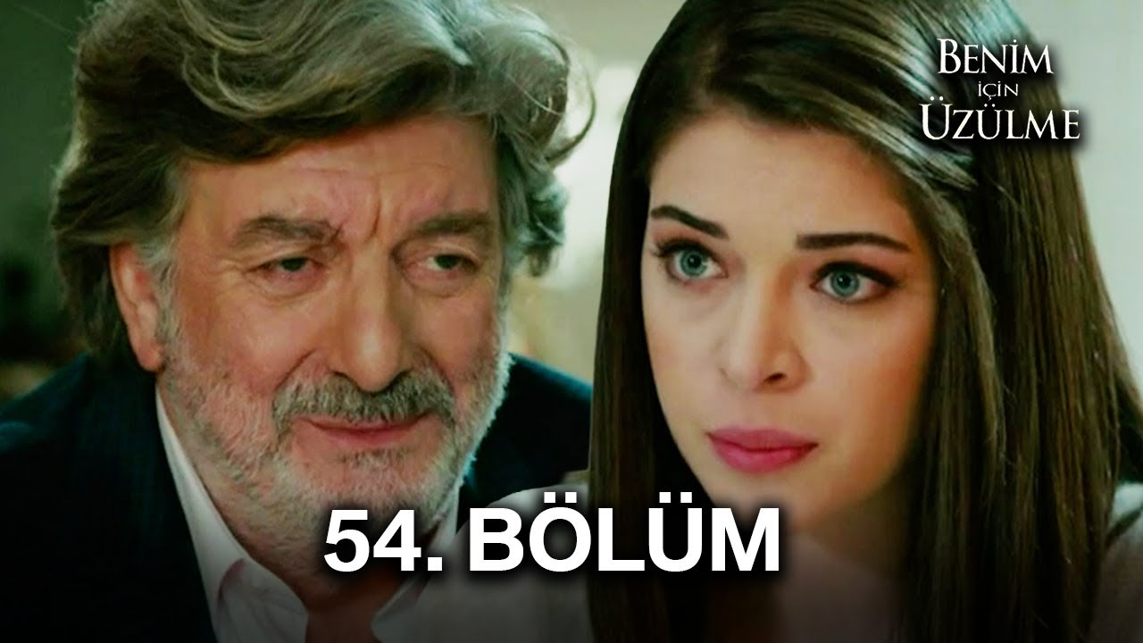 Benim İçin Üzülme 54. Bölüm
