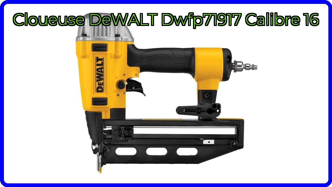 AVIS (2025) : Cloueuse DeWALT Dwfp71917 Calibre 16. DÉTAILS ESSENTIELS