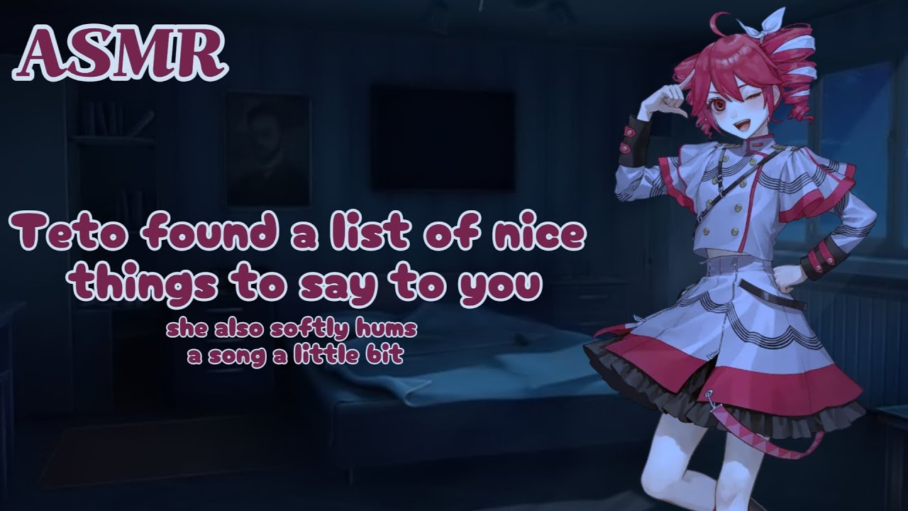 Kasane Teto found a list of nice things to say to you (asmr)