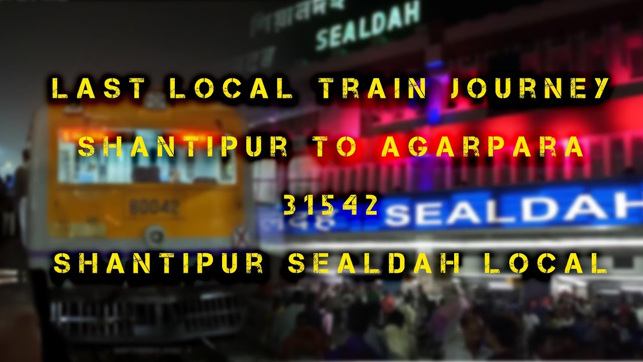 Shantipur - Sealdah Last Local | 1st Time in YouTube | Sealdah Division/Eastern Railway | Full Info.