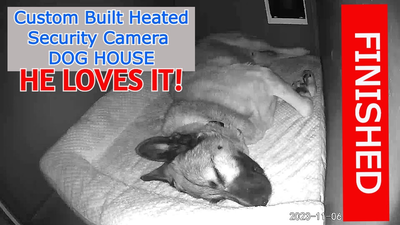 Custom Built Heated Security Camera DOG HOUSE - FINISHED