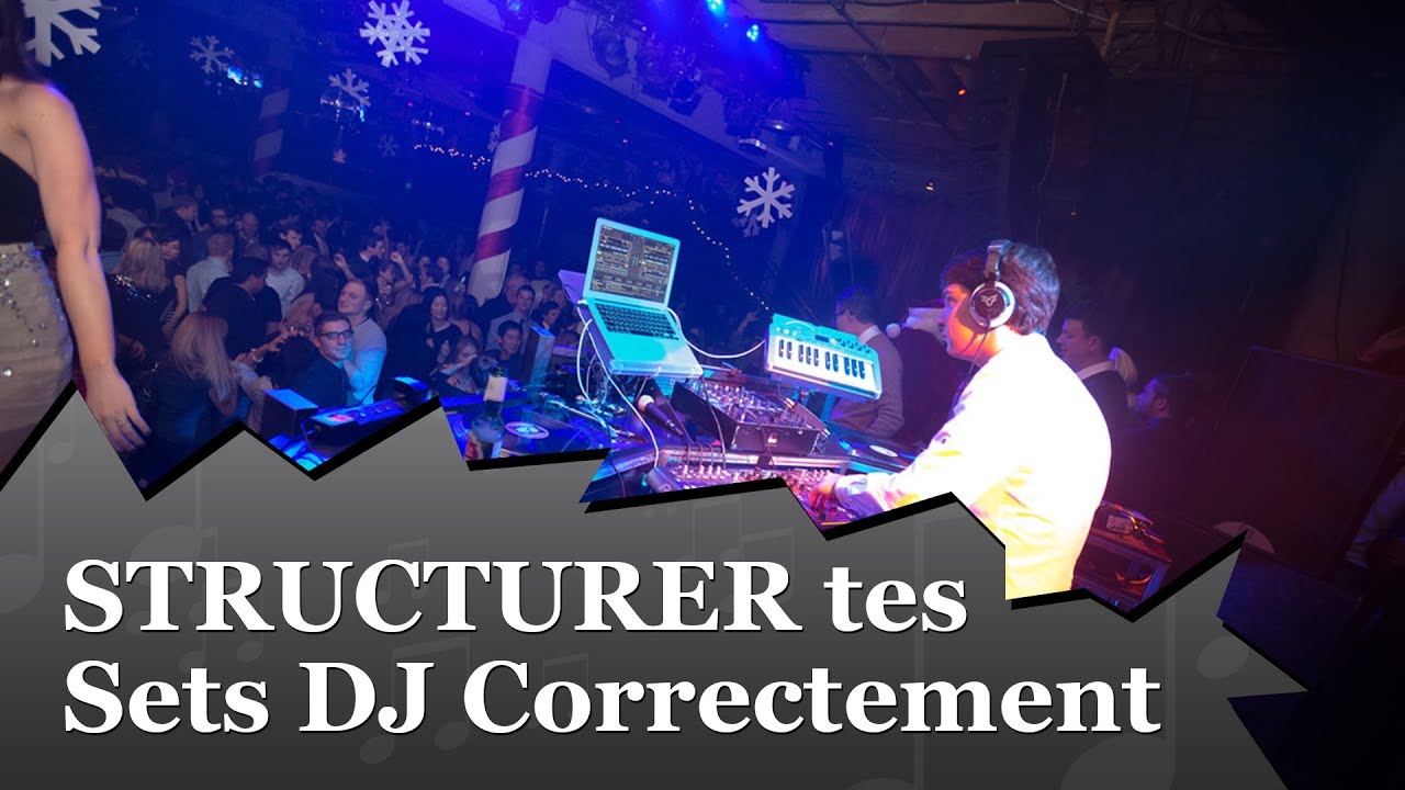 4 Techniques Pour STRUCTURER tes Sets DJ Correctement