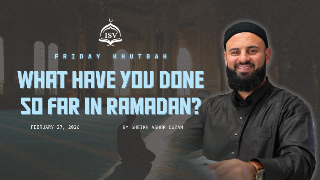 What Have You Done So Far in Ramadan? | Friday Khutbah | Sheikh Ashur Duzan