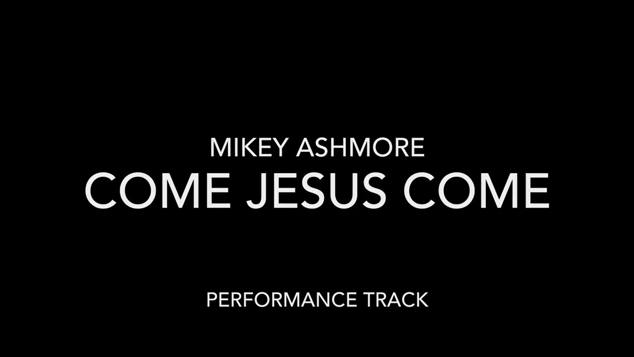 Come Jesus Come (performance track)