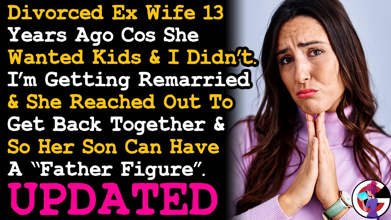 UPDATE Divorced Ex 13 yrs Ago Cos She Wanted Kids, Now Wants Me As Her Son's Father Figure AITA
