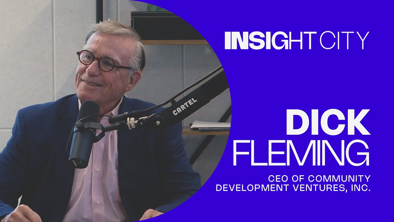 Civic Entrepreneurship & Urban Development with Dick Fleming | Insight City Podcast | Episode 16