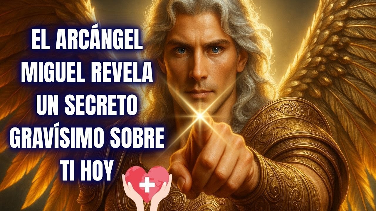 EL ARCÁNGEL MIGUEL REVELA UN SECRETO GRAVÍSIMO SOBRE TI HOY