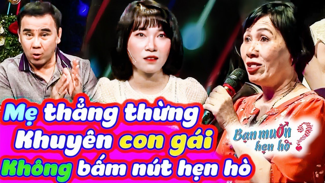 TRÁCH Quyền Linh mai mối tào lao BÀ MẸ thẳng thừng khuyên con gái KHÔNG BẤM NÚT | Bạn Muốn Hẹn Hò