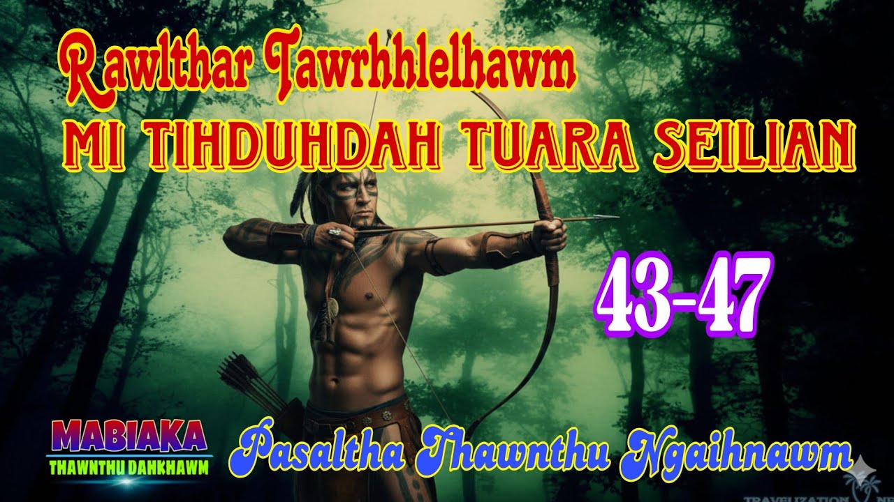 RAWLTHAR TAWRHHLELHAWM MI TIHDUHDAHNA TUARA SEILIAN: 43-47