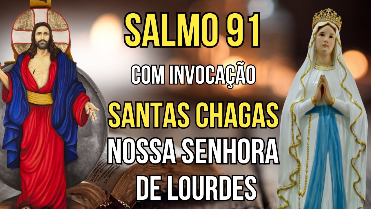 SALMO 91 e Nossa Senhora de Lourdes junto com as Santas Chagas de Jesus - Você e Família com Saúde