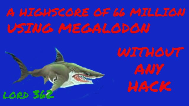 hungry shark world  highscore of 66 million without any hack.