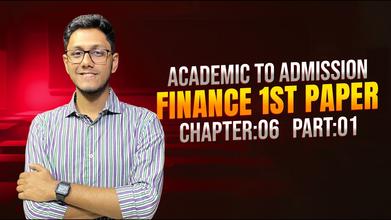 Academic to Admission, Finance 1st paper chapter 6 part one 