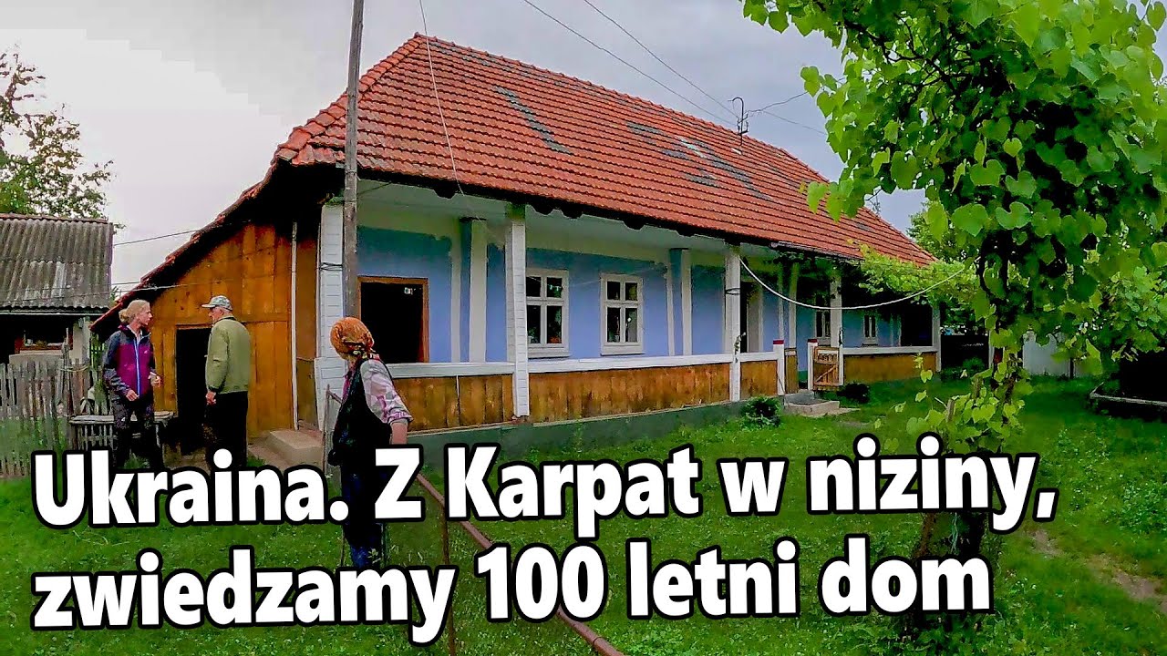 Ukraina. Z Karpat w niziny, zwiedzamy 100-letni dom