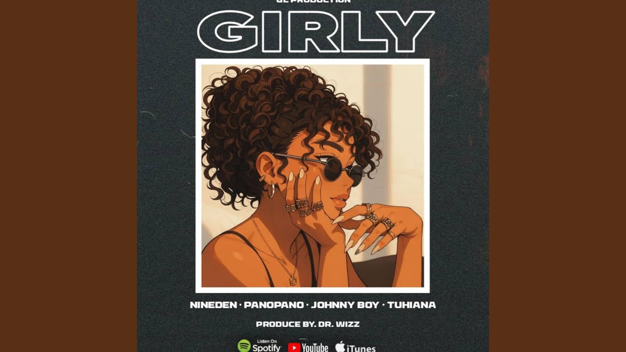 Girly (feat. Nineden, Tuhiana & Panopano)
