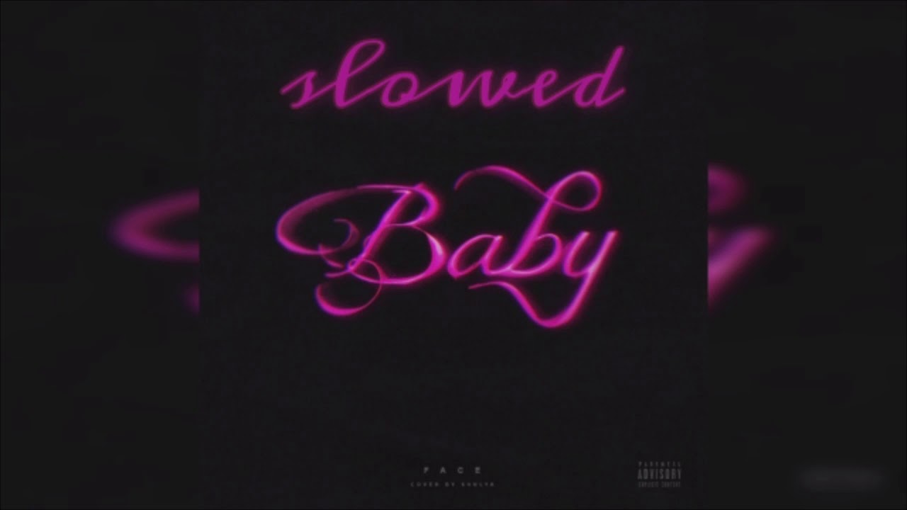 FACE - BABY (slowed)