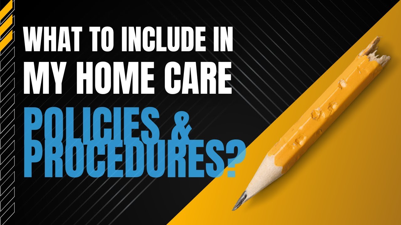 What To Include In My Home Care Policies and Procedures?