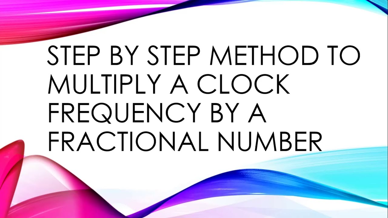 Clock Frequency Multiplication by fractional number (Step by Step method)