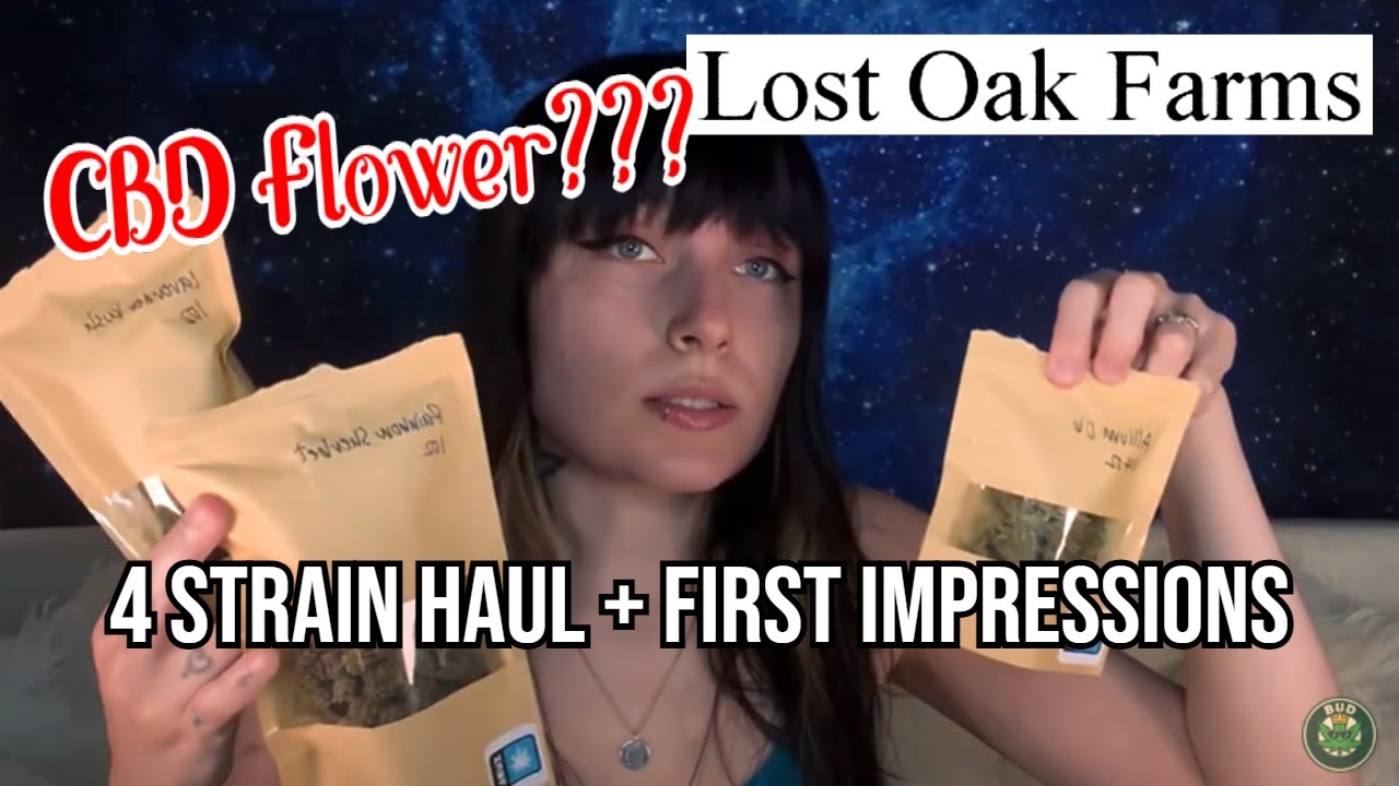 Lost Oak Farms CBD Flower Haul! 4 Strains + First Impressions