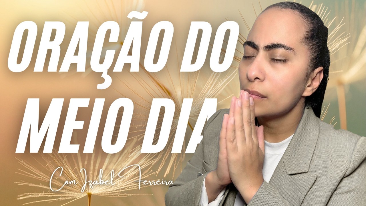 06/03/2026 - ORAÇÃO DO MEIO DIA COM IZABEL FERREIRA ‪ @IzabelFerreira