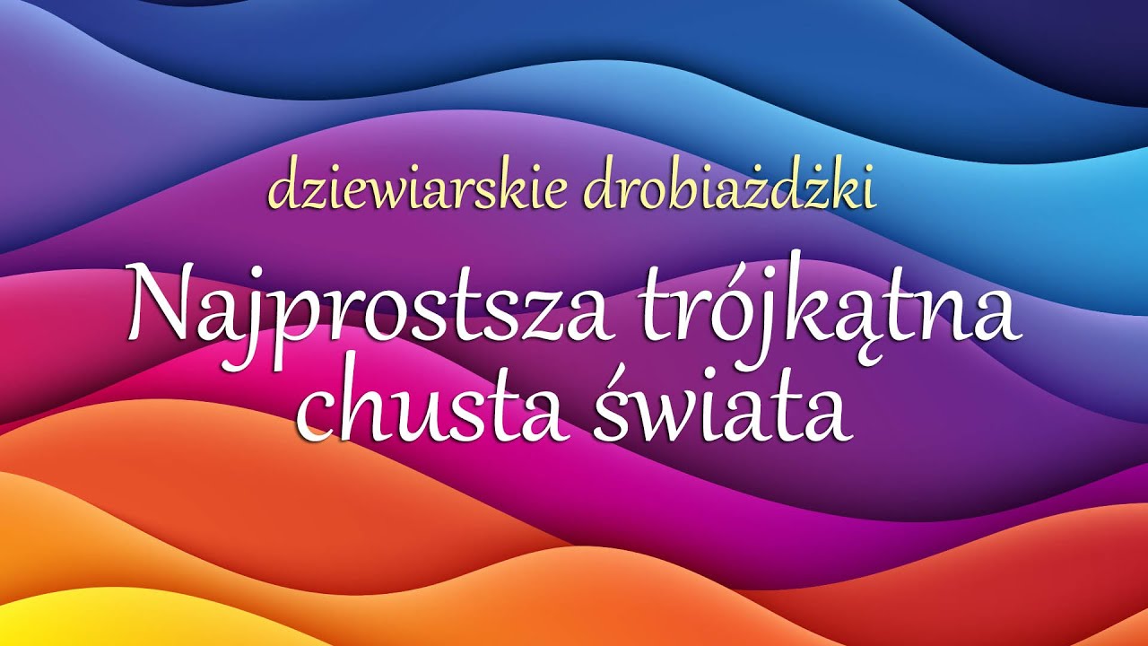 Dziewiarskie Drobiażdżki - najprostsza trójkątna chusta