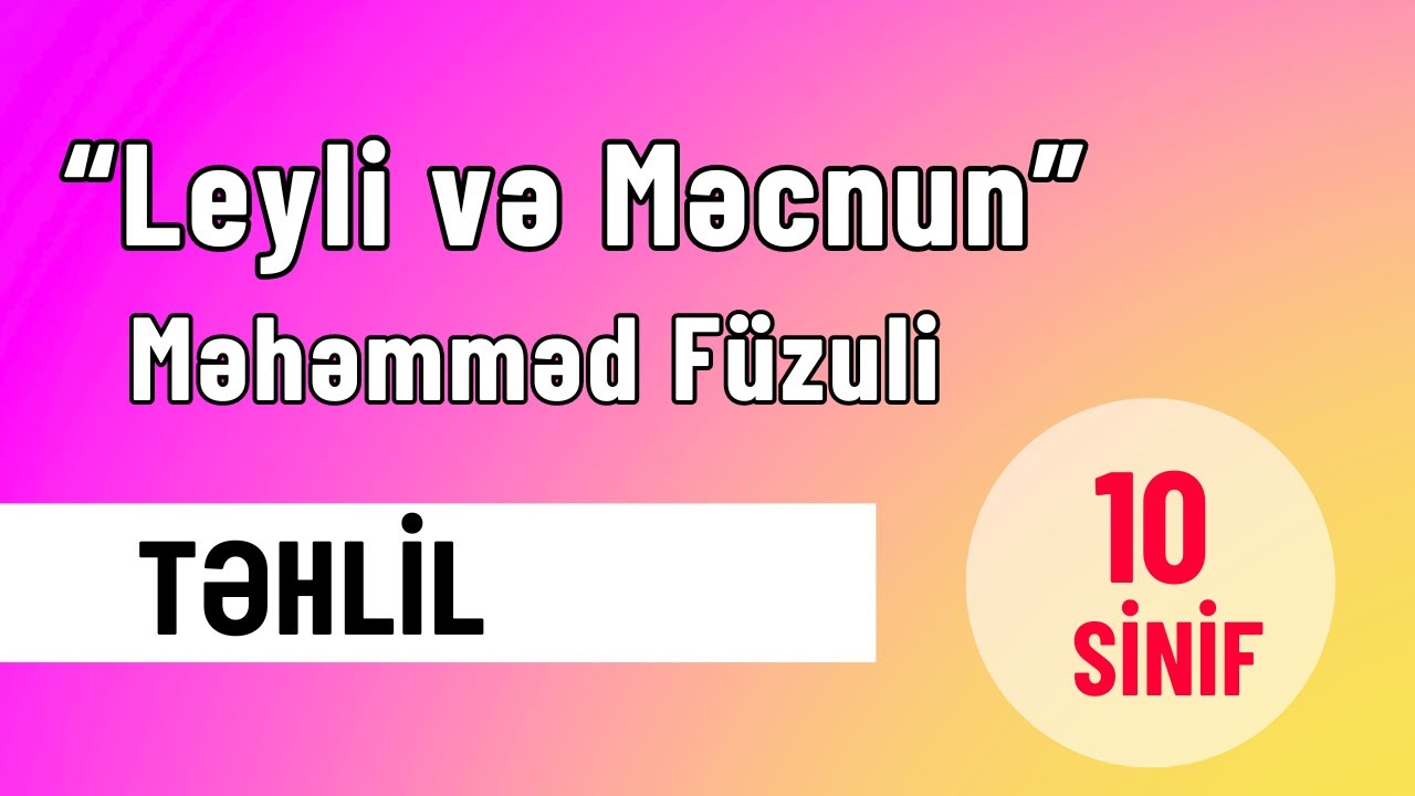 Məhəmməd Füzuli - Leyli və Məcnun poemasının təhlili | Günel Kərimli