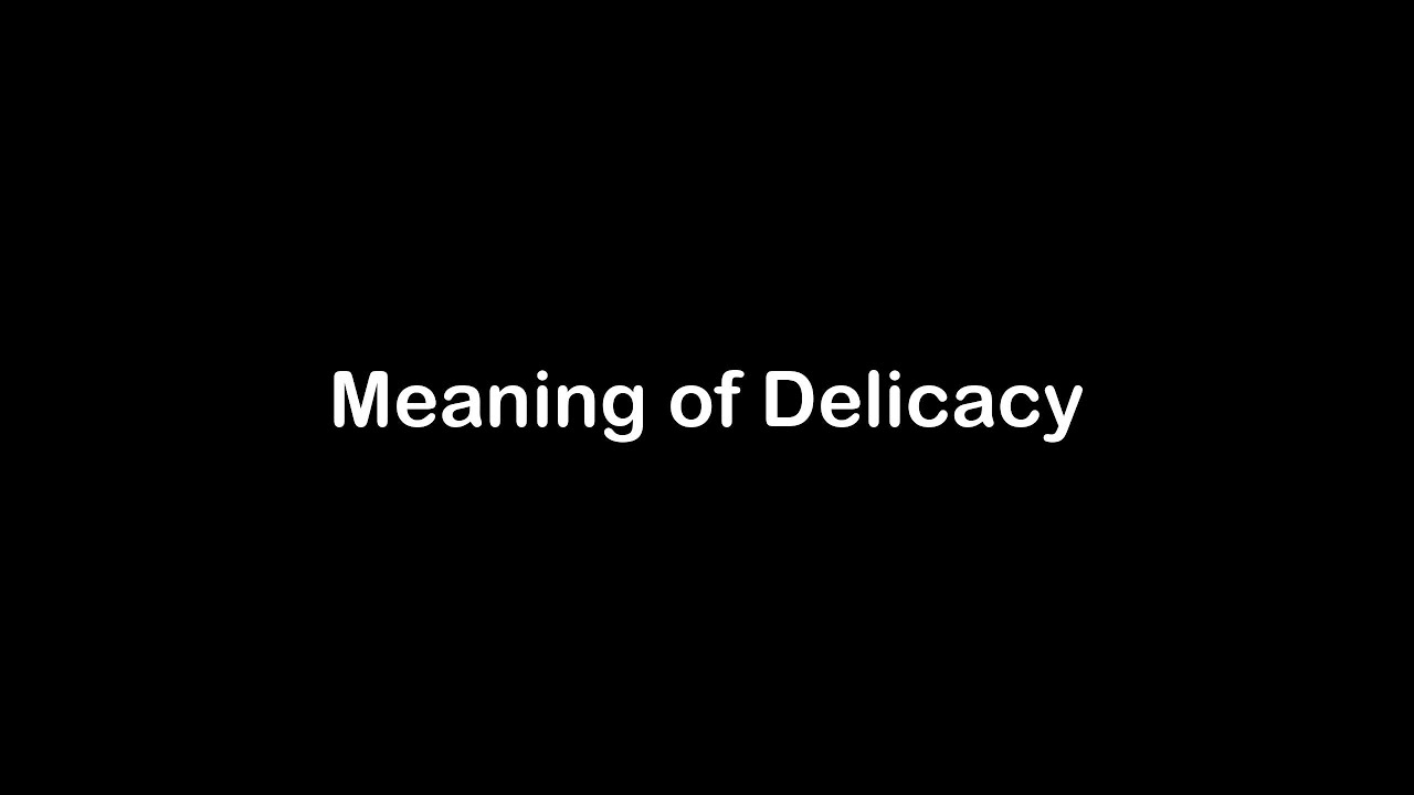 What is the Meaning of Delicacy | Delicacy Meaning with Example