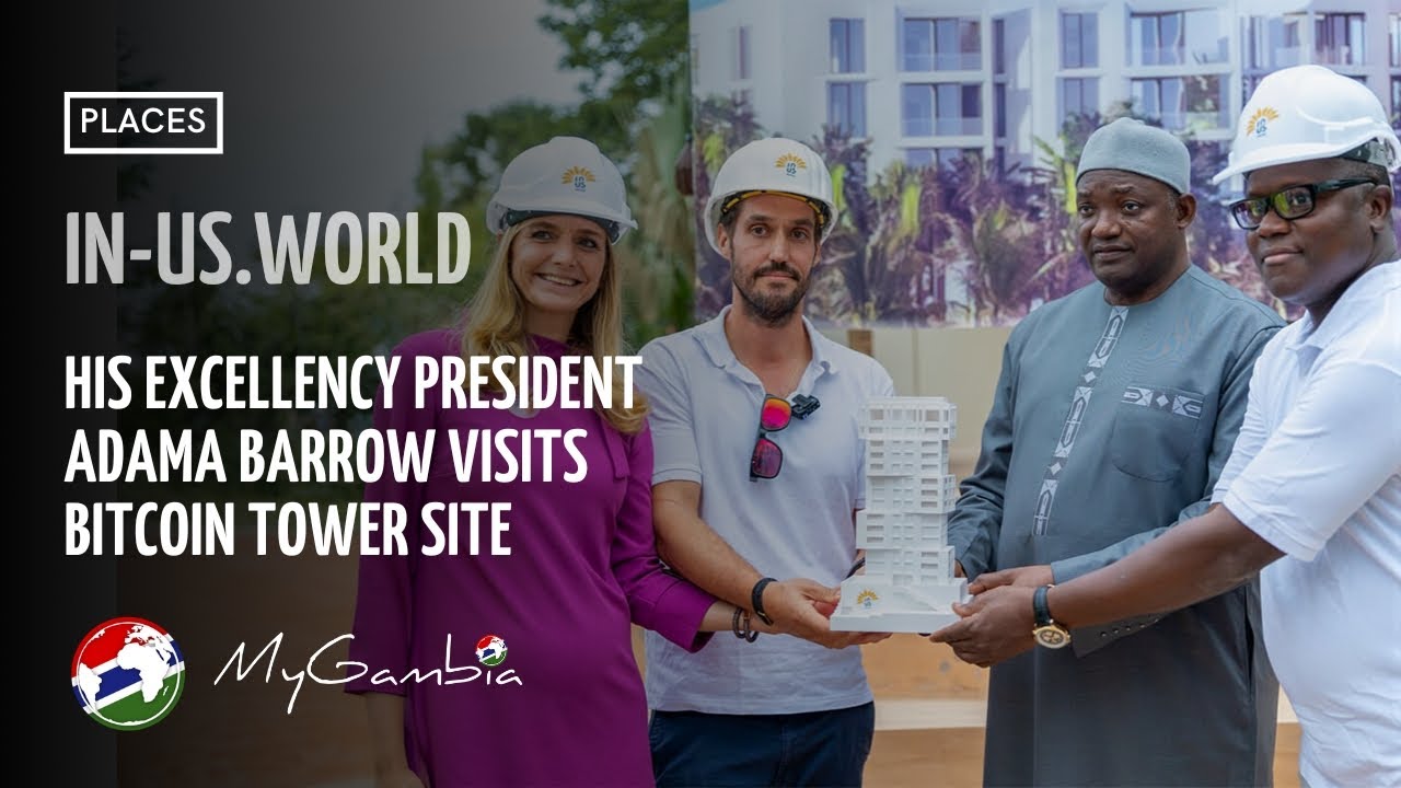 His Excellency President Adama Barrow visits Bitcoin Tower site | In-Us | My Gambia