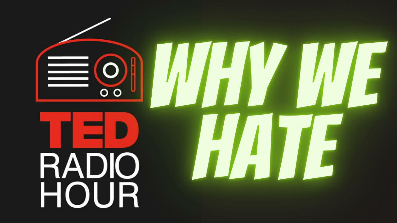 BFM:TED Radio Hour Podcast | ༻ WHY WE HATE༻❣ #BFM:TEDRdioHourPodcast❣