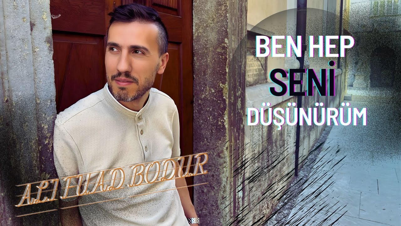 Ali Fuad Bodur - Ben Hep Seni Düşünürüm