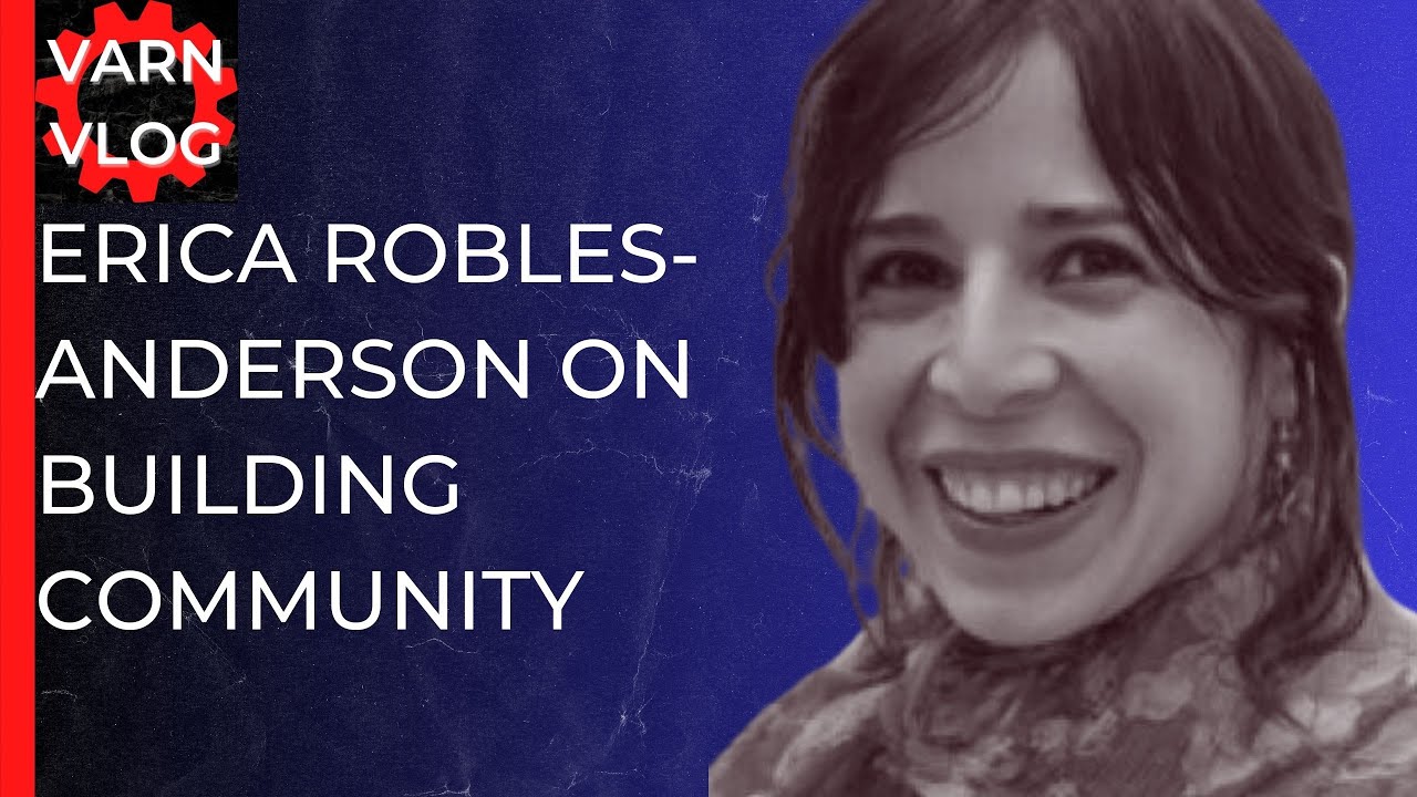 Varn Vlog:  Erica Robles-Anderson on  Building Community