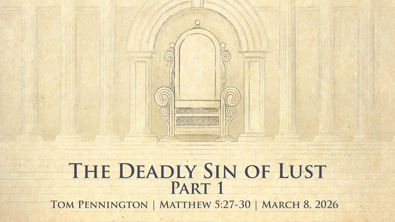 The Deadly Sin of Lust, Part 1 | Tom Pennington | Matthew 5:27-30 | March 8, 2026