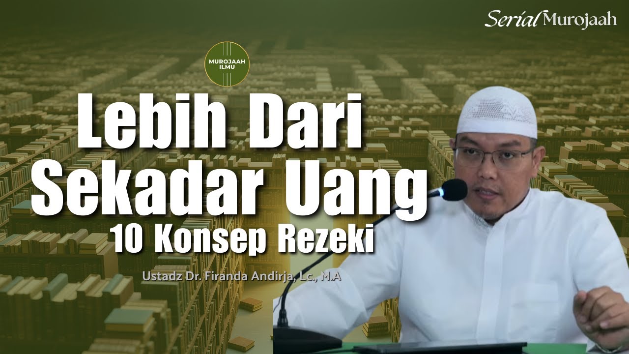 Lebih dari Sekadar Uang | 10 Konsep Rezeki - Ustadz Dr. Firanda Andirja, Lc., M.A