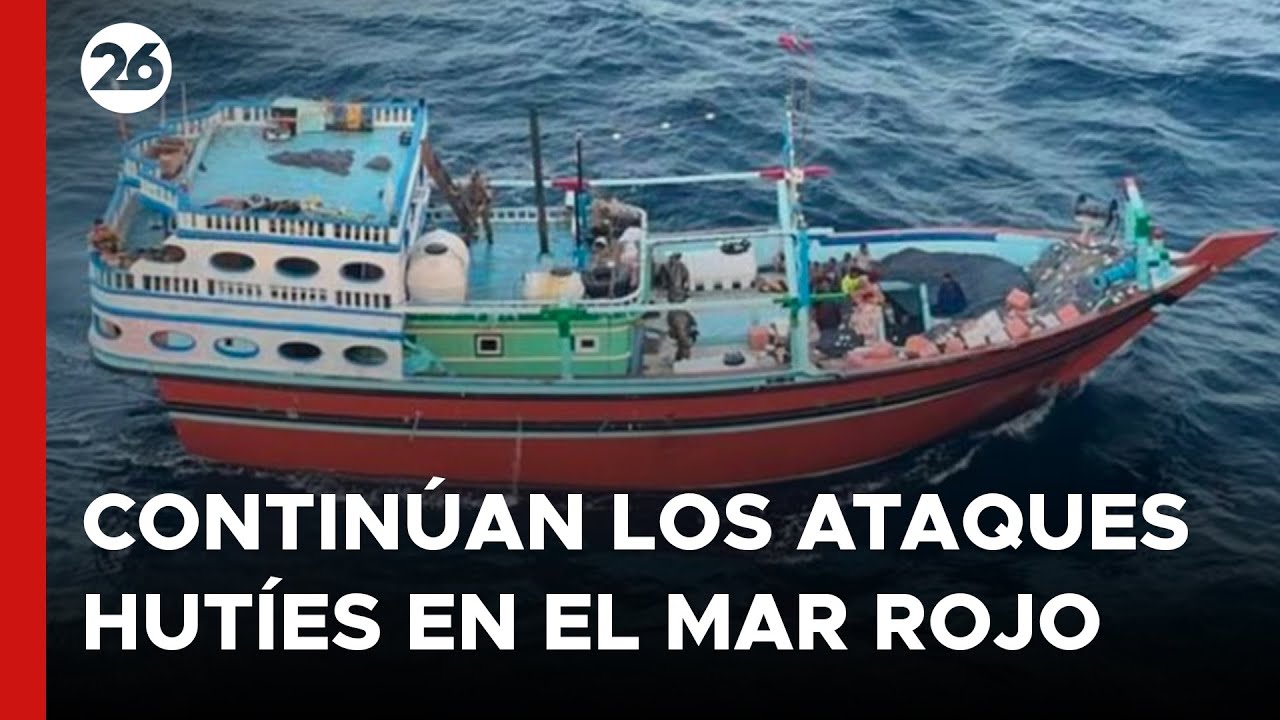 MEDIO ORIENTE | Contin&uacute;an los ataques hut&iacute;es a barcos en el Mar Rojo