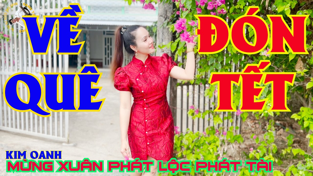 VỀ QUÊ ĐÓN TẾT || SAY YOU WILL MỪNG XUÂN PHÁT LỘC HÁT TÀI || KIM OANH