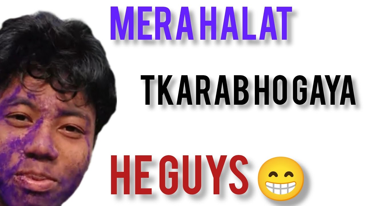 Mera halat tkarab ho gaya 